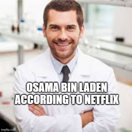 they race swap and make the bad guys white | OSAMA BIN LADEN ACCORDING TO NETFLIX | image tagged in netflix | made w/ Imgflip meme maker