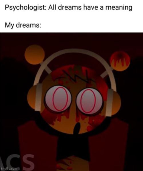 image tagged in psychologist all dreams have a meaning | made w/ Imgflip meme maker