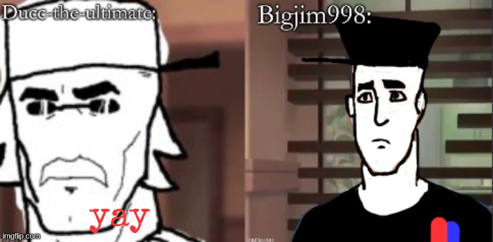 ducc and Jim duo announcement temp | yay | image tagged in ducc and jim duo announcement temp | made w/ Imgflip meme maker