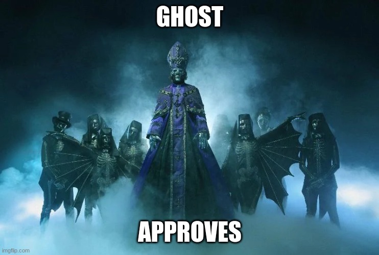 GHOST APPROVES | made w/ Imgflip meme maker