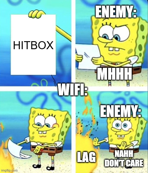 pov enemy's wifi: | ENEMY:; HITBOX; MHHH; WIFI:; ENEMY:; LAG; NAHH DON'T CARE | image tagged in spongebob yeet | made w/ Imgflip meme maker
