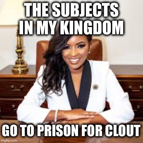 100,000+ Satisfied Customers Per Year. That I Blame the Republicans For. LoL!!! | THE SUBJECTS IN MY KINGDOM; GO TO PRISON FOR CLOUT | image tagged in jasmine crockett,libtards,liberal logic,stupid liberals,liberal hypocrisy,prison | made w/ Imgflip meme maker
