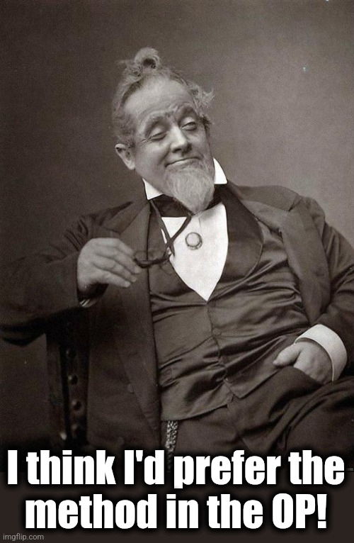 1889 Guy | I think I'd prefer the
method in the OP! | image tagged in 1889 guy | made w/ Imgflip meme maker
