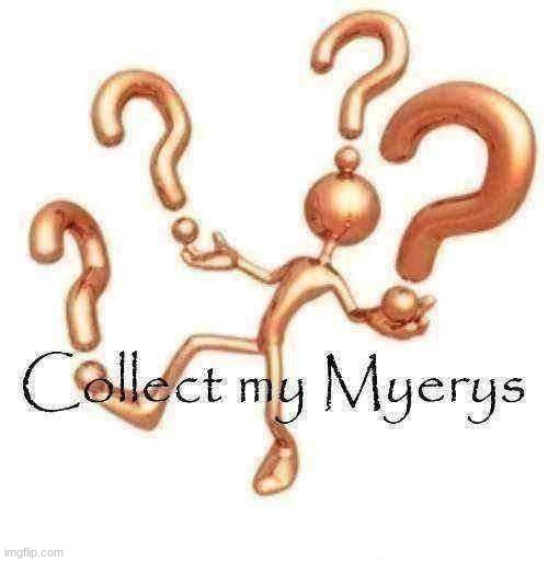 image tagged in collect my myerys | made w/ Imgflip meme maker