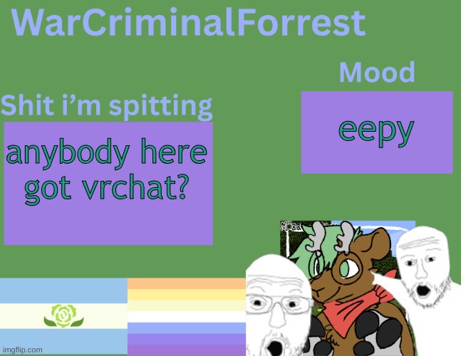 yuh | eepy; anybody here got vrchat? | image tagged in warcriminalforrest temp | made w/ Imgflip meme maker