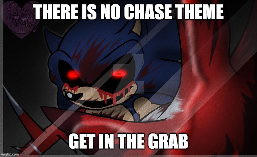 sonic.exe the disaster meme | THERE IS NO CHASE THEME; GET IN THE GRAB | image tagged in roblox,sonic,sonic exe | made w/ Imgflip meme maker