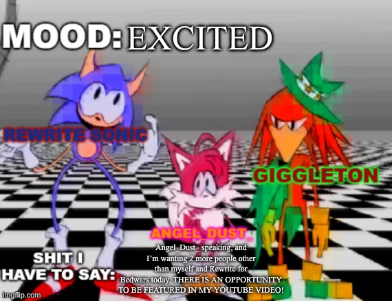 I’m going to clip the entire set and publish it if we win. | EXCITED; Angel_Dust_ speaking, and I’m wanting 2 more people other than myself and Rewrite for Bedwars today, THERE IS AN OPPORTUNITY TO BE FEATURED IN MY YOUTUBE VIDEO! | image tagged in rewrite giggleton angel_dust_ shared annoucement temp | made w/ Imgflip meme maker