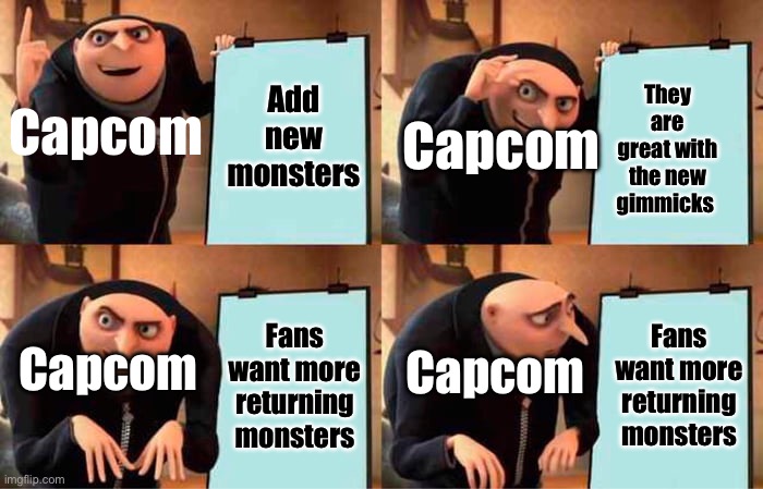 Gru's Plan | Capcom; Add new monsters; They are great with the new gimmicks; Capcom; Fans want more returning monsters; Fans want more returning monsters; Capcom; Capcom | image tagged in memes,gru's plan,monster hunter | made w/ Imgflip meme maker