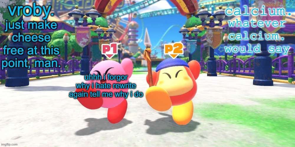 vroby. and calcium shared temp | uhhh i forgor why i hate rewrite again tell me why i do | image tagged in vroby and calcium shared temp | made w/ Imgflip meme maker