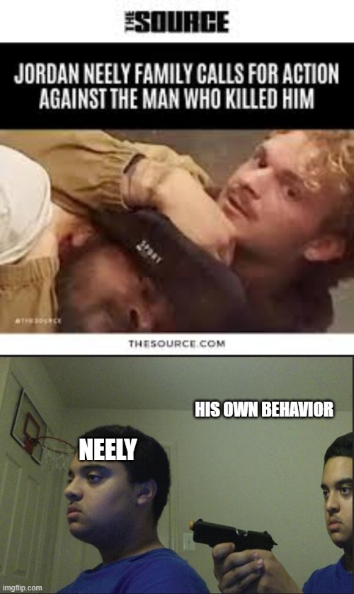 it's only himself to blame | HIS OWN BEHAVIOR; NEELY | image tagged in trust nobody not even yourself,this is america | made w/ Imgflip meme maker