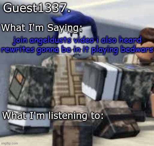 Guest 1337. Announcement Temp | join angeldusts video i also heard rewrites gonna be in it playing bedwars | image tagged in guest 1337 announcement temp | made w/ Imgflip meme maker