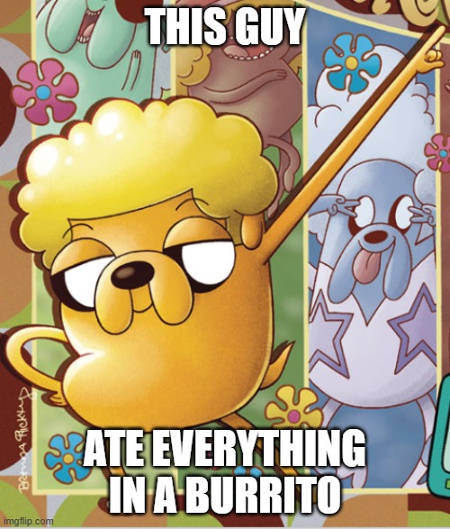 . | THIS GUY; ATE EVERYTHING IN A BURRITO | image tagged in this guy | made w/ Imgflip meme maker