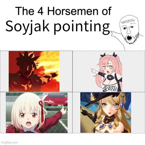 *gasp* OMG! Look over there! | Soyjak pointing | image tagged in four horsemen,soyjak pointing,memes,funny | made w/ Imgflip meme maker