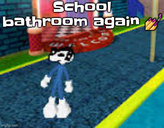 Erm what the sigma | School bathroom again 💅 | image tagged in erm what the sigma | made w/ Imgflip meme maker