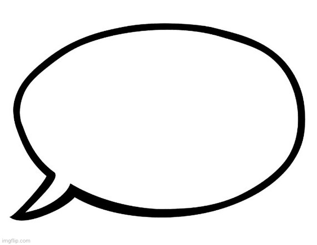 Speech Bubble | image tagged in speech bubble | made w/ Imgflip meme maker