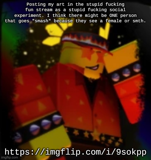 Milestone Elliot | Posting my art in the stupid fucking fun stream as a stupid fucking social experiment. I think there might be ONE person that goes "smash" because they see a female or smth. https://imgflip.com/i/9sokpp | image tagged in milestone elliot | made w/ Imgflip meme maker