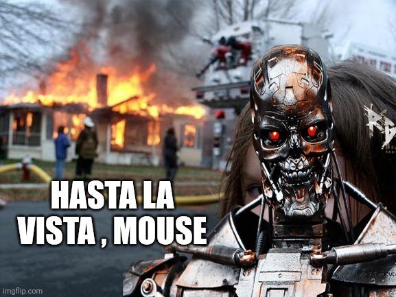 Disaster Girl Meme | HASTA LA VISTA , MOUSE | image tagged in memes,disaster girl | made w/ Imgflip meme maker