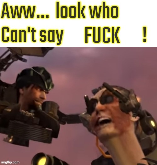 Aww look who can't say | FUCK | image tagged in aww look who can't say | made w/ Imgflip meme maker