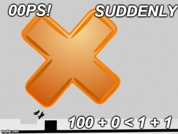 Grey Blank | 00PS! 100 + 0 < 1 + 1 SUDDENLY | image tagged in grey blank | made w/ Imgflip meme maker