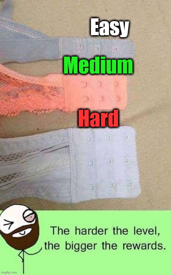I love my rewards | Easy; Medium; Hard | image tagged in size matters | made w/ Imgflip meme maker