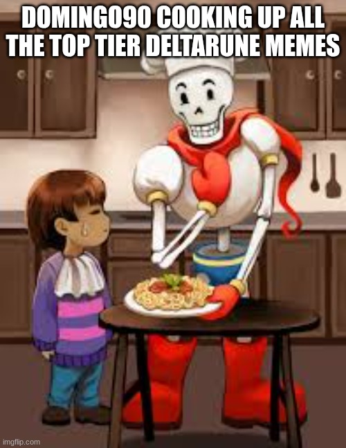 upvote if you agree | DOMINGO90 COOKING UP ALL THE TOP TIER DELTARUNE MEMES | image tagged in deltarune,memes,domingo90 | made w/ Imgflip meme maker