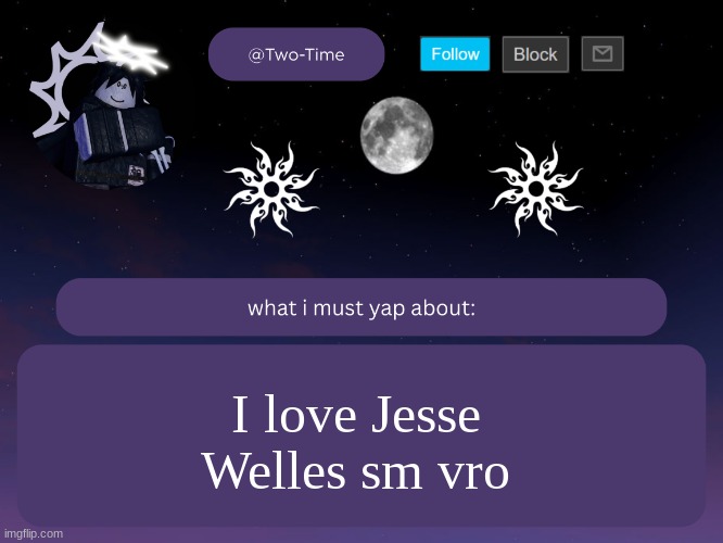 two time announcement temp | I love Jesse Welles sm vro | image tagged in two time announcement temp thanks aethereal | made w/ Imgflip meme maker