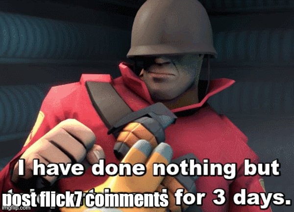 I have done nothing but teleport bread for 3 days | post flick7 comments | image tagged in i have done nothing but teleport bread for 3 days | made w/ Imgflip meme maker
