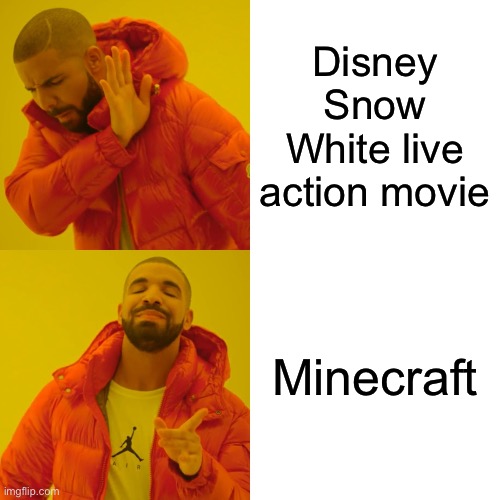 I chose Minecraft over Snow White Disney live action movie | Disney Snow White live action movie; Minecraft | image tagged in memes,drake hotline bling | made w/ Imgflip meme maker