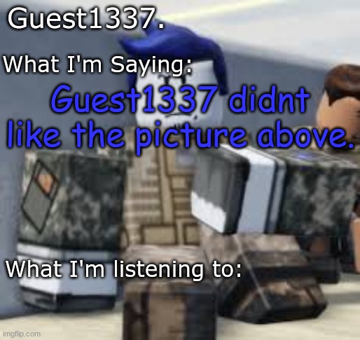 fallout ref lol | Guest1337 didnt like the picture above. | image tagged in guest 1337 announcement temp | made w/ Imgflip meme maker