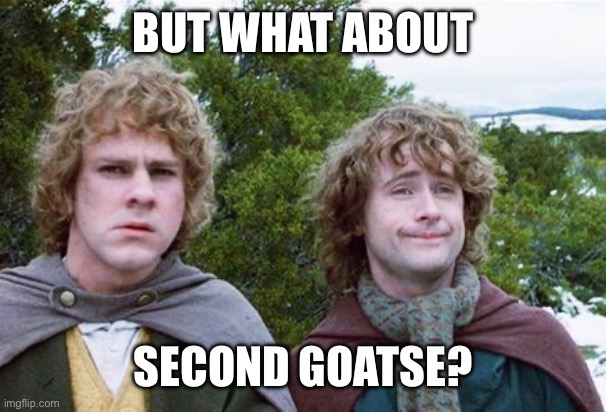 Second Breakfast | BUT WHAT ABOUT; SECOND GOATSE? | image tagged in second breakfast | made w/ Imgflip meme maker