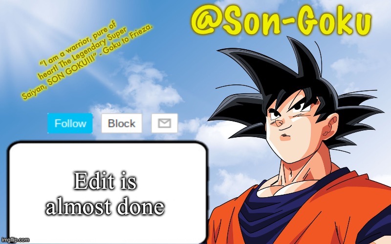 It’s gonna be peak even without audio trust | Edit is almost done | image tagged in son-goku announcement temp | made w/ Imgflip meme maker