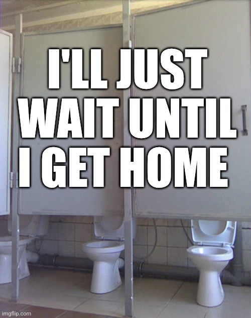 I'll Just Wait Until I Get Home | I'LL JUST WAIT UNTIL I GET HOME | image tagged in chrisjoines1 | made w/ Imgflip meme maker