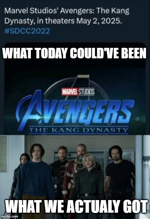 Not Too Bad | WHAT TODAY COULD'VE BEEN; WHAT WE ACTUALY GOT | image tagged in thunderbolts,kang | made w/ Imgflip meme maker