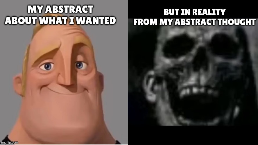 Expectation vs reality | BUT IN REALITY FROM MY ABSTRACT THOUGHT; MY ABSTRACT ABOUT WHAT I WANTED | image tagged in mr incredible becoming uncanny small size version | made w/ Imgflip meme maker