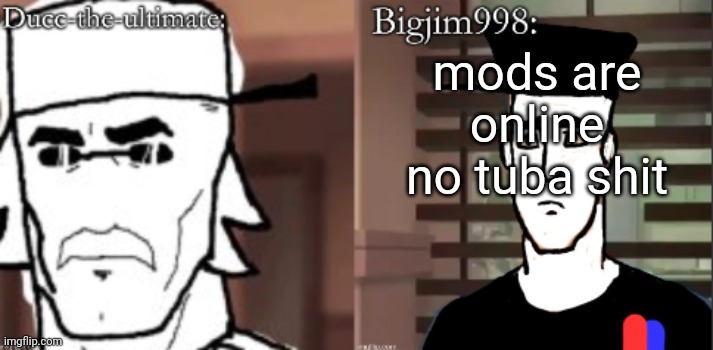 ducc and Jim duo announcement temp | mods are online
no tuba shit | image tagged in ducc and jim duo announcement temp | made w/ Imgflip meme maker