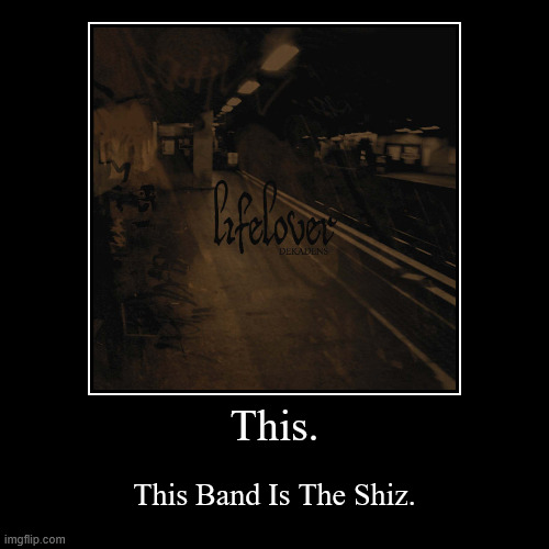 M/S Salmonella is probably my favorite song by them | This. | This Band Is The Shiz. | image tagged in funny,demotivationals,metal,lifelover,black metal,rahh | made w/ Imgflip demotivational maker