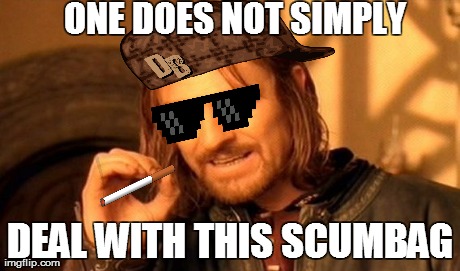 You Just Can't Deal With Him | ONE DOES NOT SIMPLY DEAL WITH THIS SCUMBAG | image tagged in memes,one does not simply,scumbag | made w/ Imgflip meme maker