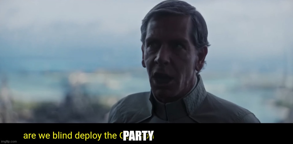director krennic | PARTY | image tagged in director krennic | made w/ Imgflip meme maker