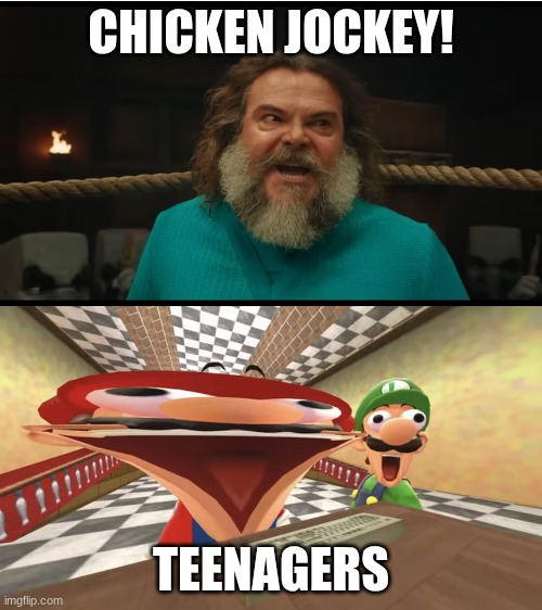 CHICKEN JOCKEY!!! | CHICKEN JOCKEY! TEENAGERS | image tagged in mario and luigi likes,chicken jockey | made w/ Imgflip meme maker