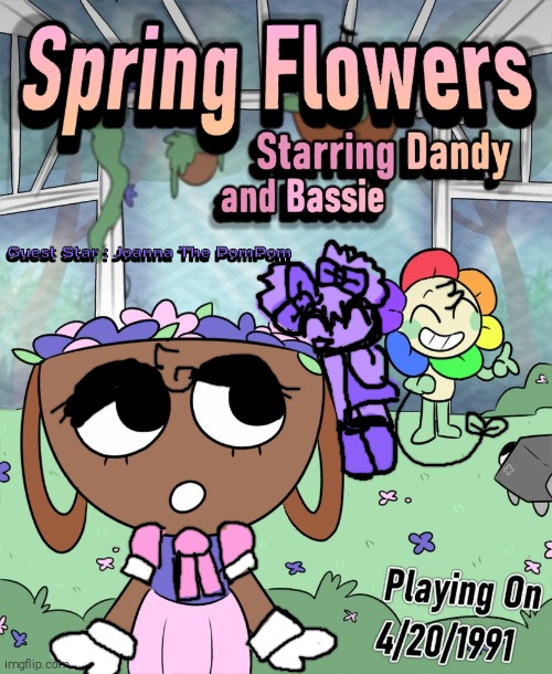 Spring Flowers (Starring Dandy And Bassie) Guest Star : Joanna | Guest Star : Joanna The PomPom; Guest Star : Joanna The PomPom | image tagged in spring flowers starring dandy and bassie guest star joanna,joanna,dandy,bassie | made w/ Imgflip meme maker