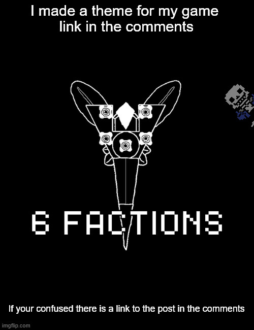 New theme for my game! (Also new logo) | I made a theme for my game 
link in the comments; If your confused there is a link to the post in the comments | image tagged in video games | made w/ Imgflip meme maker