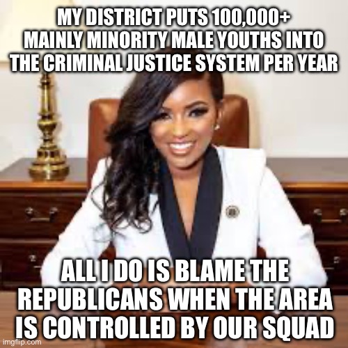 History Repeats Itself They Never Learn. | MY DISTRICT PUTS 100,000+ MAINLY MINORITY MALE YOUTHS INTO THE CRIMINAL JUSTICE SYSTEM PER YEAR; ALL I DO IS BLAME THE REPUBLICANS WHEN THE AREA IS CONTROLLED BY OUR SQUAD | image tagged in jasmine crockett,fraud,fake,sold down the river,liberal hypocrisy,slavery | made w/ Imgflip meme maker
