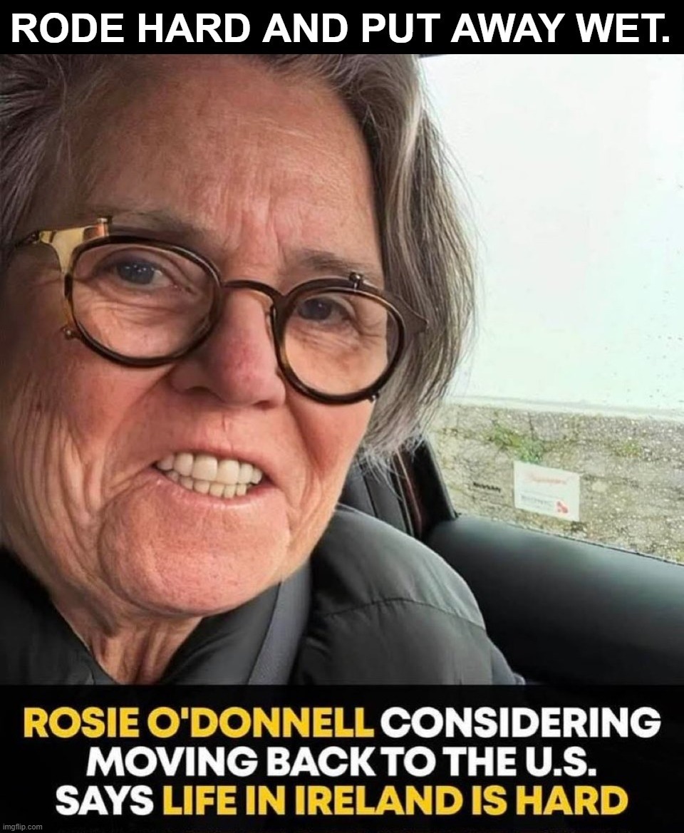Rode hard and put away wet. | image tagged in rosie o'donnell,rode hard,oink,skank,miss piggy,sjw triggered | made w/ Imgflip meme maker