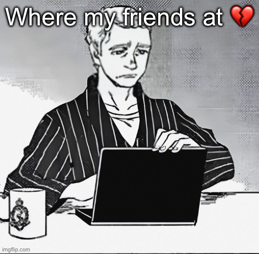 John is disappointed. | Where my friends at 💔 | image tagged in john is disappointed | made w/ Imgflip meme maker