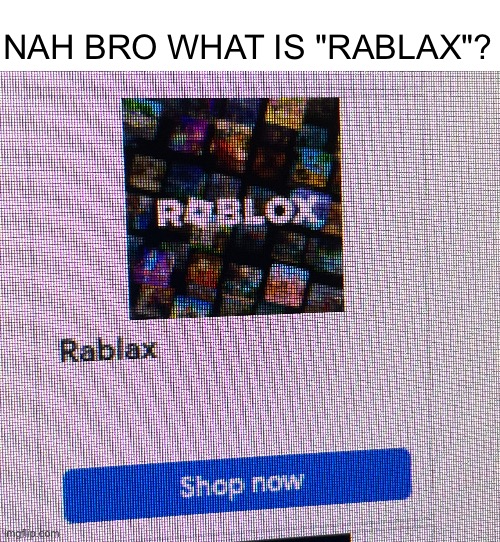 At least spell it correctly... | NAH BRO WHAT IS "RABLAX"? | image tagged in roblox,ripoff | made w/ Imgflip meme maker