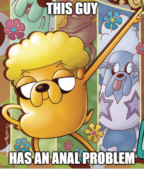 This Guy | THIS GUY; HAS AN ANAL PROBLEM | image tagged in this guy | made w/ Imgflip meme maker