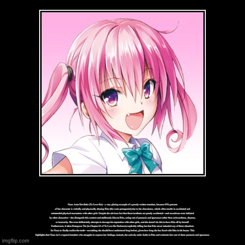 got this from loathsome characters wiki | Nana Astar Deviluke (To Love-Ru) - a very glaring example of a poorly-written tsundere, because 85% percent of her character is verbally and | image tagged in funny,demotivationals,to love ru,tsundere | made w/ Imgflip demotivational maker