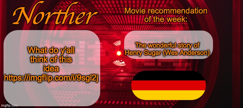 Norther announcement temp V2 | What do y'all think of this idea https://imgflip.com/i/9sgl2j; The wonderful story of Henry Sugar (Wes Anderson) | image tagged in norther announcement temp v2 | made w/ Imgflip meme maker