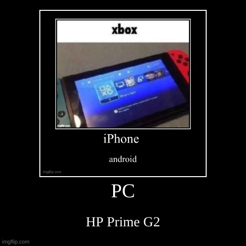 PC | HP Prime G2 | image tagged in funny,demotivationals | made w/ Imgflip demotivational maker