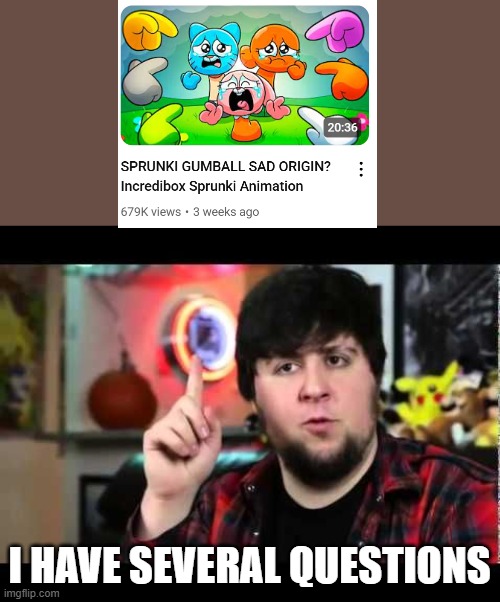JonTron I have several questions | I HAVE SEVERAL QUESTIONS | image tagged in jontron i have several questions | made w/ Imgflip meme maker